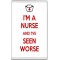 I'm a Nurse and I've Seen Worse - Jumbo Fridge Magnet