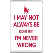 I May Not Always be Right but I'm Never Wrong - Jumbo Fridge Magnet