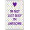 I'm Not Just Sexy I'm Awesome - Jumbo Fridge Magnet