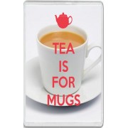 Tea is For Mugs - Jumbo Fridge Magnet
