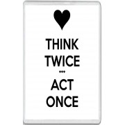 Think Twice *** Act Once - Jumbo Fridge Magnet