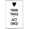Think Twice *** Act Once - Jumbo Fridge Magnet