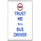 Trust me I'm a Bus Driver - Jumbo Fridge Magnet