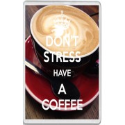 Don't Stress Have a Coffee - Jumbo Fridge Magnet