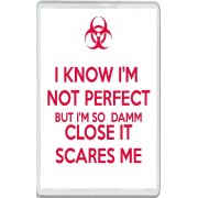 I Know I'm not Perfect But I'm so Damm Close it Scares Me - Jumbo Fridge Magnet