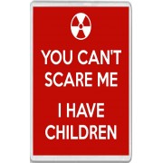You Can't Scare me I Have Children - Jumbo Fridge Magnet