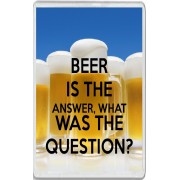Beer is the Answer, What was the Question? - Jumbo Fridge Magnet