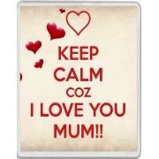 Keep Calm coz I love You Mum!! - Jumbo Fridge Magnet