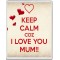 Keep Calm coz I love You Mum!! - Jumbo Fridge Magnet