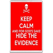 Keep Calm and for God's Sake Hide the Evidence - Jumbo Fridge Magnet