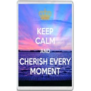 Keep Calm and Cherish Every Moment - Jumbo Fridge Magnet