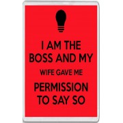 I am the Boss and My Wife Gave me Permission to Say So - Jumbo Fridge Magnet