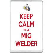 Keep Calm I'm a Mig Welder - Jumbo Fridge Magnet