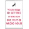 You'd Think I'd get Tired of Being Right but, You'd be Wrong Again! - Jumbo Fridge Magnet