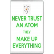Never Trust an Atom They Make Up Everything - Jumbo Fridge Magnet