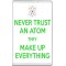 Never Trust an Atom They Make Up Everything - Jumbo Fridge Magnet