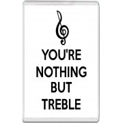You're Nothing But Treble - Jumbo Fridge Magnet