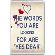 The Words You are looking for are 'Yes Dear' - Jumbo Fridge Magnet