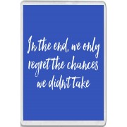 In the end, we only regret the chances we didn't take - Jumbo Fridge Magnet