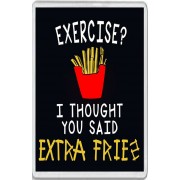 Exercise? I thought you said Extra Fries - Jumbo Fridge Magnet
