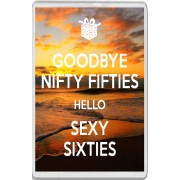 Goodbye Nifty Fifties Hello Sexy Sixties - Jumbo Fridge Magnet