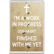 I'm a Work in Progress God Hasn't Finished with me Yet - Jumbo Fridge Magnet