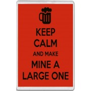 Keep Calm and Make Mine a Large One - Jumbo Fridge Magnet