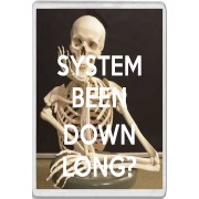 System Been Down Long? - Jumbo Fridge Magnet