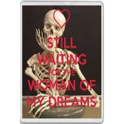 Still Waiting for the Woman of My Dreams - Jumbo Fridge Magnet
