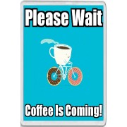 Please Wait Coffee is Coming! - Jumbo Fridge Magnet