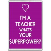 I'm a Teacher What's Your Superpower? - Jumbo Fridge Magnet