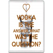 Vodka is the Answer. What was the Question? - Jumbo Fridge Magnet