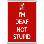 I'm Deaf Not Stupid - Jumbo Fridge Magnet
