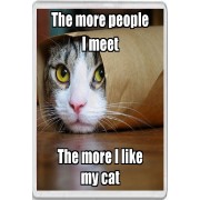 The more people I meet The more I like my cat - Jumbo Fridge Magnet