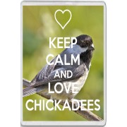 Keep Calm and Love Chickadees - Jumbo Fridge Magnet