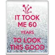 It Took me 60 Years to Look this Good - Jumbo Fridge Magnet