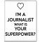 I'm a Journalist What is Your Superpower? - Jumbo Fridge Magnet