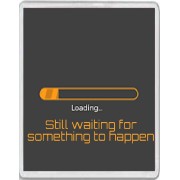 Loading... Still waiting for something to happen - Jumbo Fridge Magnet