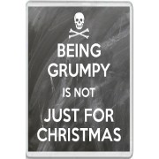 Being Grumpy is not Just for Christmas - Jumbo Fridge Magnet