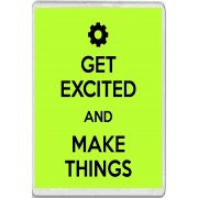 Get Excited and Make Things - Jumbo Fridge Magnet