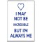 I May not be Incredible But I'm Always Me - Jumbo Fridge Magnet