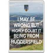 I May be Wrong But Highly Doubt it Being From Huddersfield - Jumbo Fridge Magnet