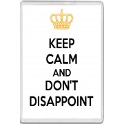Keep Calm and Don't Disappoint - Jumbo Fridge Magnet