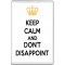 Keep Calm and Don't Disappoint - Jumbo Fridge Magnet
