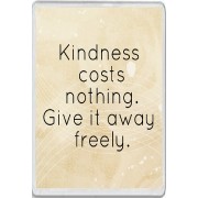 Kindness costs nothing.  Give it away freely. - Jumbo Fridge Magnet