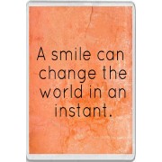 A smile can change the world in an instant. - Jumbo Fridge Magnet