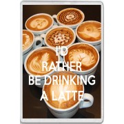 I'd Rather be Drinking a Latte - Jumbo Fridge Magnet
