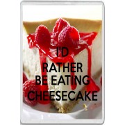 I'd Rather be Eating Cheesecake - Jumbo Fridge Magnet