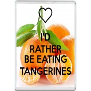 I'd Rather be Eating Tangerines - Jumbo Fridge Magnet