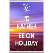 I'd Rather be on Holiday - Jumbo Fridge Magnet